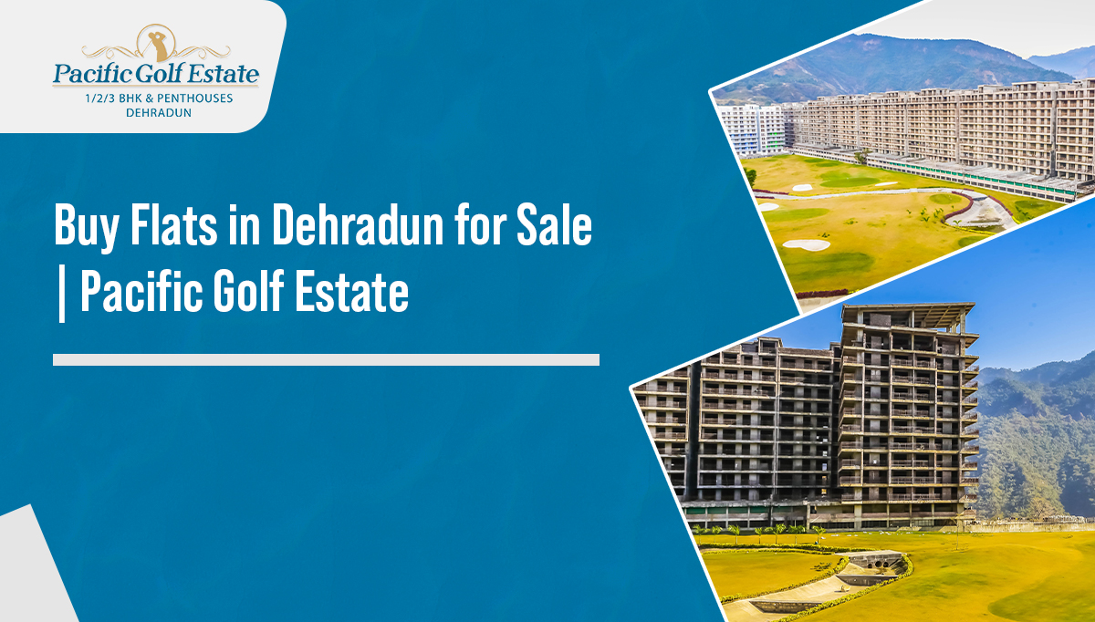 Buy Flats in Dehradun for Sale | Pacific Golf Estate