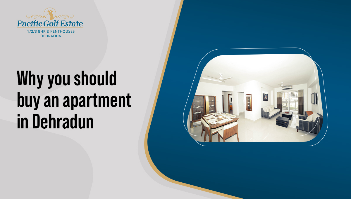 Why you should buy an apartment in Dehradun