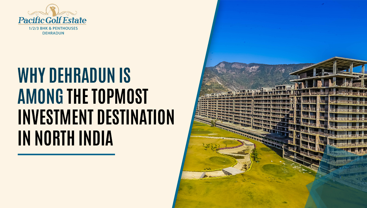 Why Dehradun is among the topmost investment destination in North India